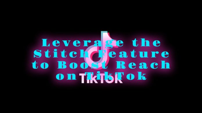 Leverage the Stitch Feature to Boost Reach on TikTok
