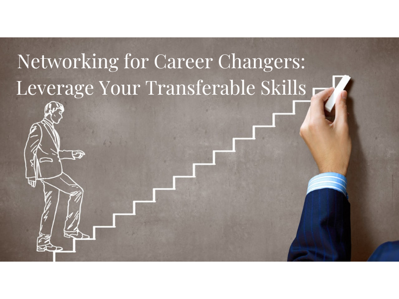 Networking For Career Changers: Leverage Your Transferable Skills