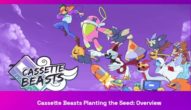 Cassette Beasts Planting the Seed: Overview