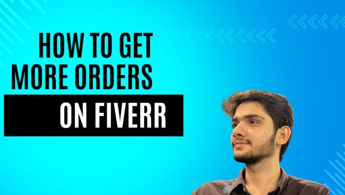How To Get More Orders On Fiverr - Exclsuive Tips