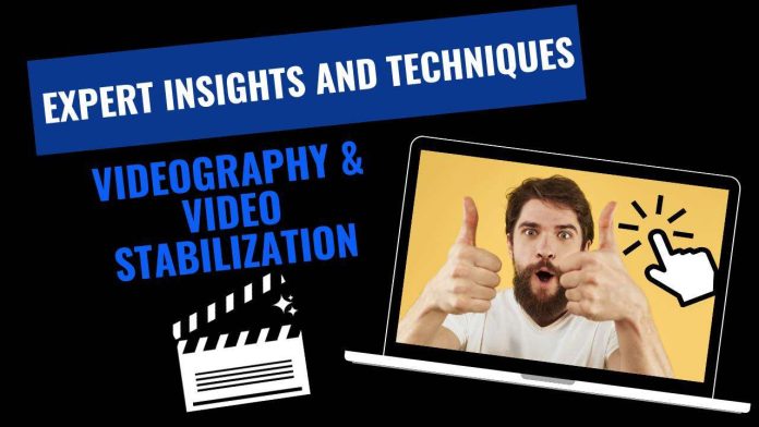 Videography & Video Stabilization_ Expert Insights and Techniques