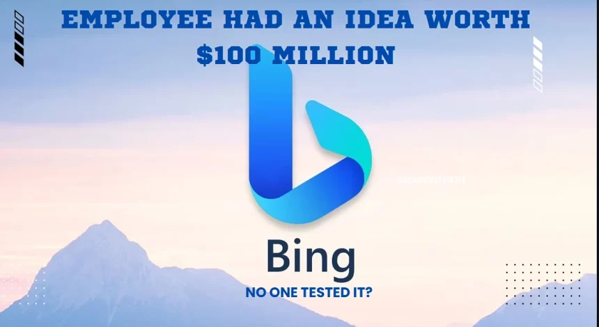 Bing Employee Had an Idea Worth $100 Million